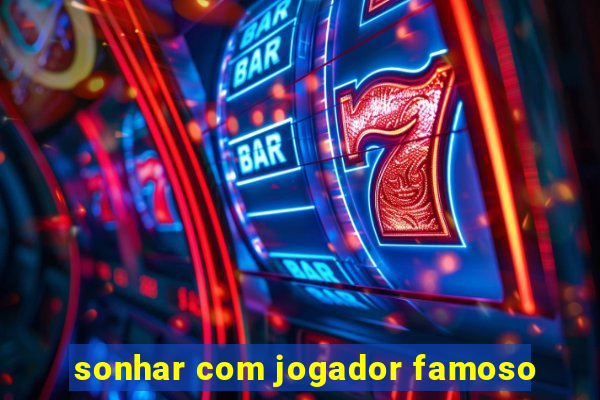 sonhar com jogador famoso